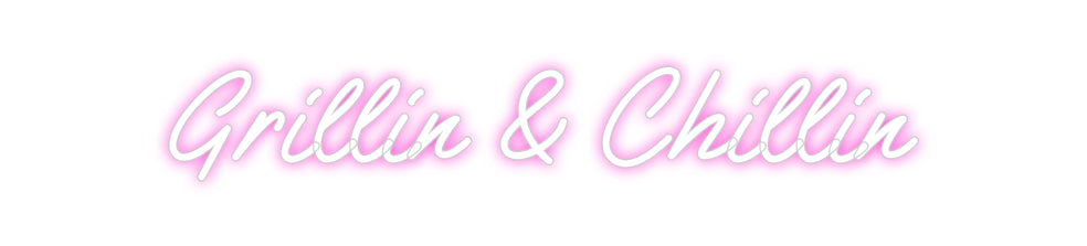 Custom Neon: Grillin & Chi...