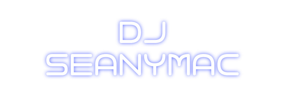 Custom Neon: DJ
SEANYMAC