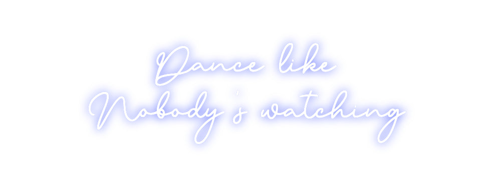 Custom Neon: Dance like
N...