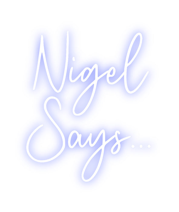 Custom Neon: Nigel
Says...