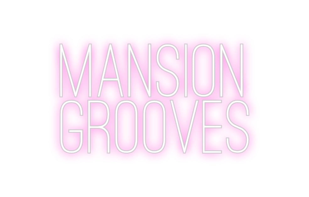 Custom Neon: MANSION
GROO...