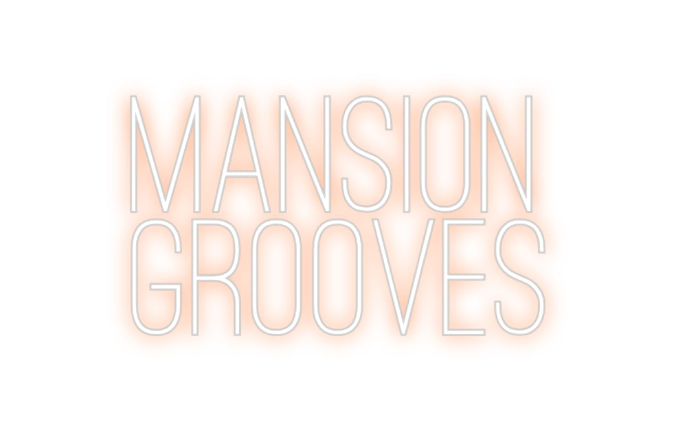 Custom Neon: MANSION
GROO...