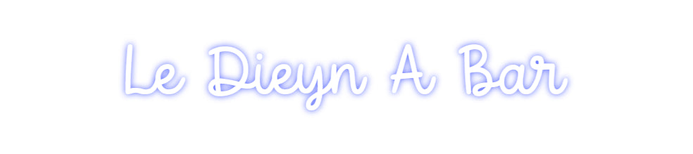 Custom Neon: Le Dieyn A Bar
