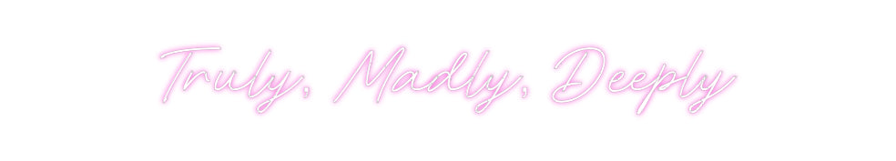 Custom Neon: Truly, Madly,...