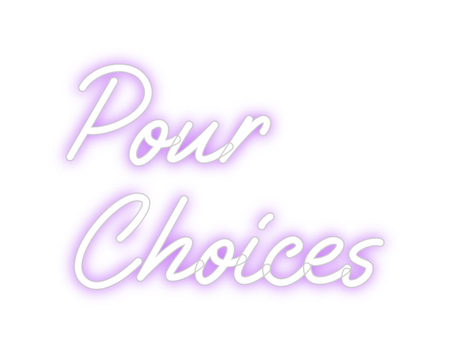 Custom Neon: Pour 
Choices