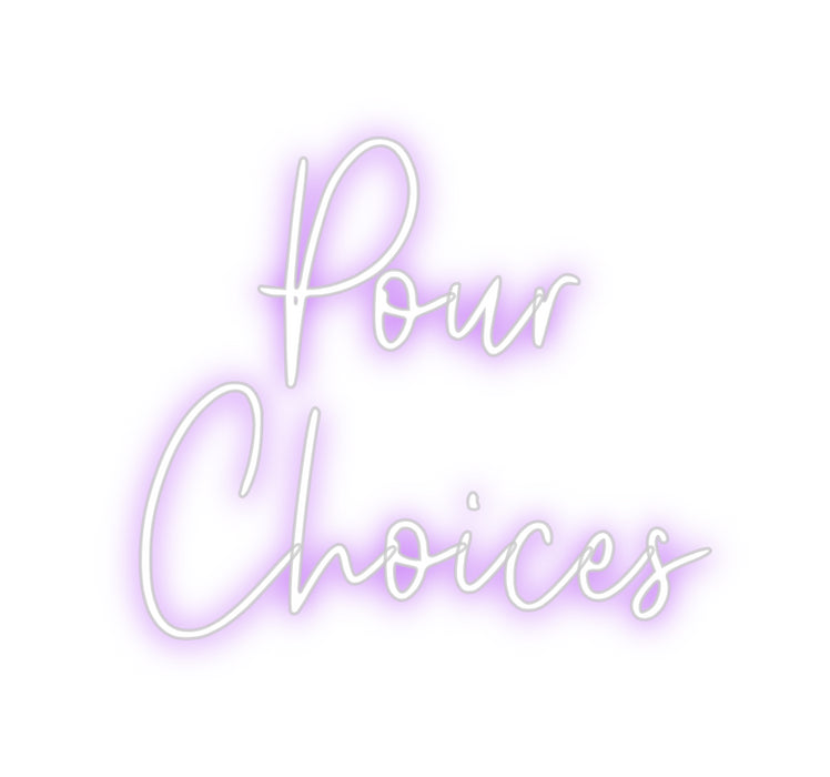 Custom Neon: Pour
Choices