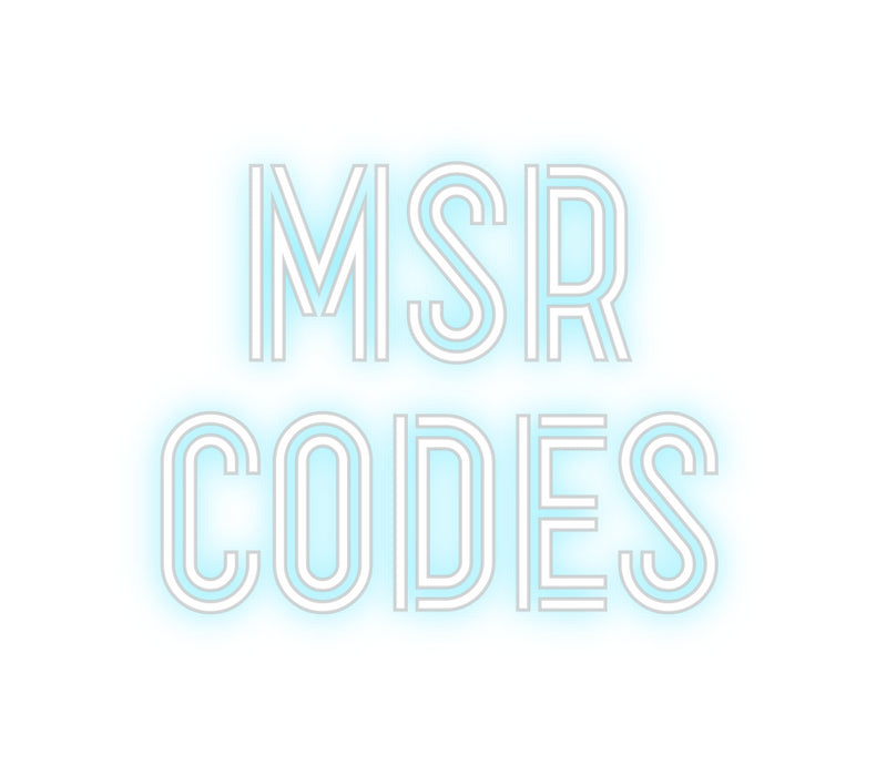 Custom Neon: MSR 
CODES