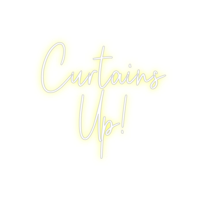 Custom Neon: Curtains 
Up!