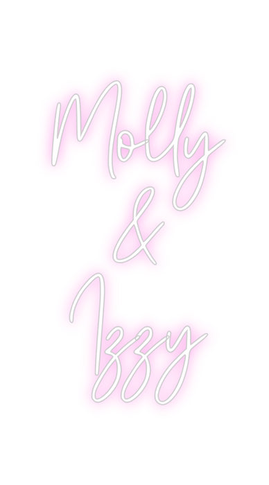 Custom Neon: Molly
&
Izzy