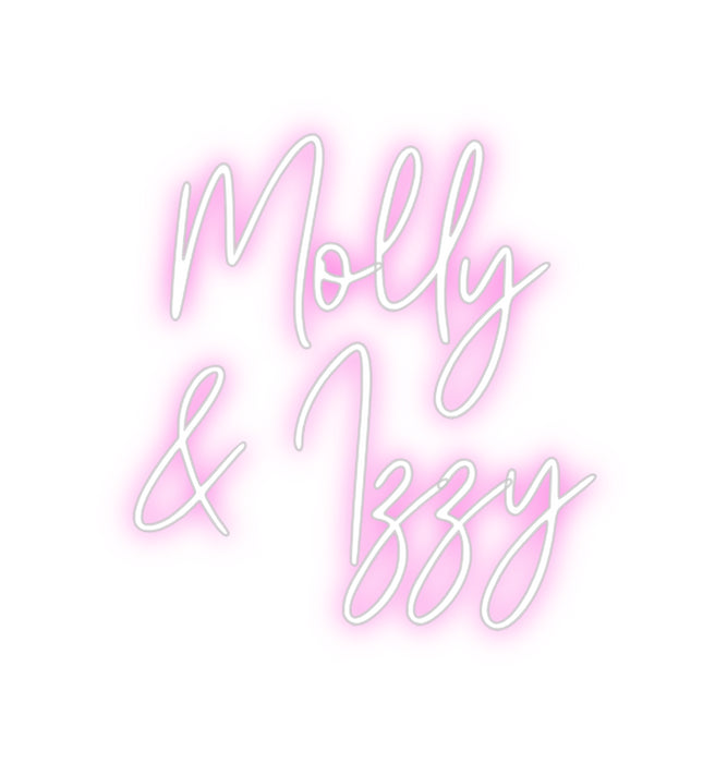 Custom Neon: Molly
& Izzy