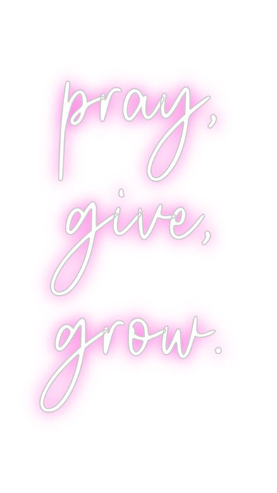 Custom Neon: pray,
give, ...