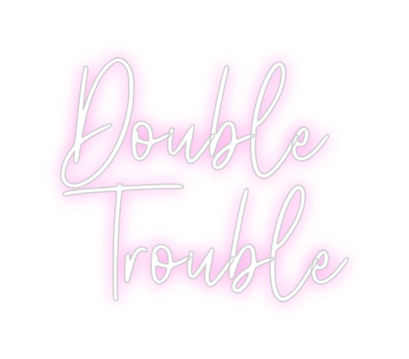 Custom Neon: Double
Trouble