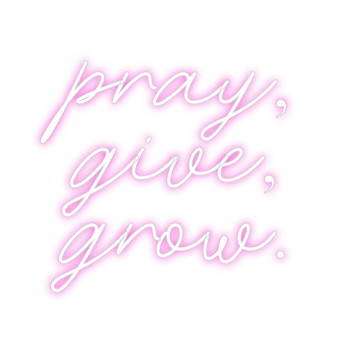 Custom Neon: pray,
give,
...