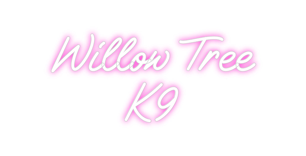 Custom Neon: Willow Tree
K9