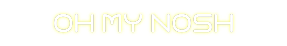 Custom Neon: Oh My Nosh