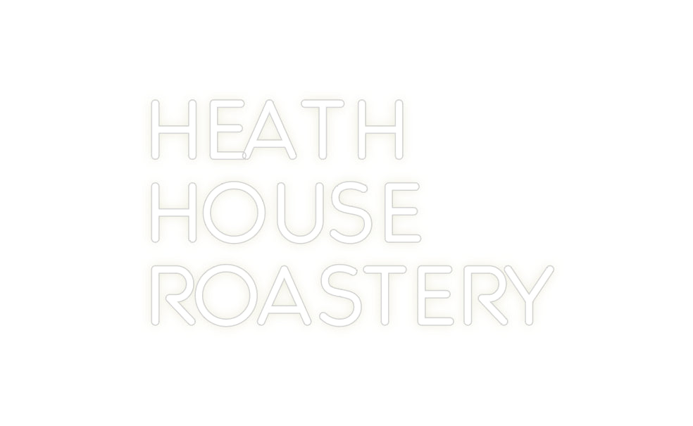 Custom Neon: Heath 
House...