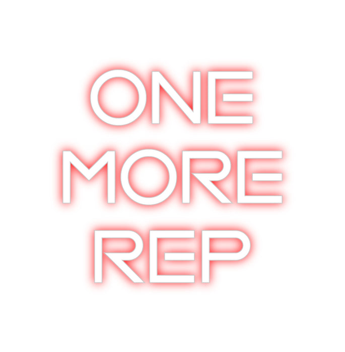 Custom Neon: ONE
MORE 
REP