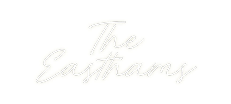 Custom Neon: The
Easthams