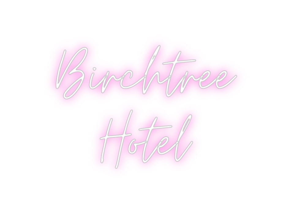 Custom Neon: Birchtree
Ho...