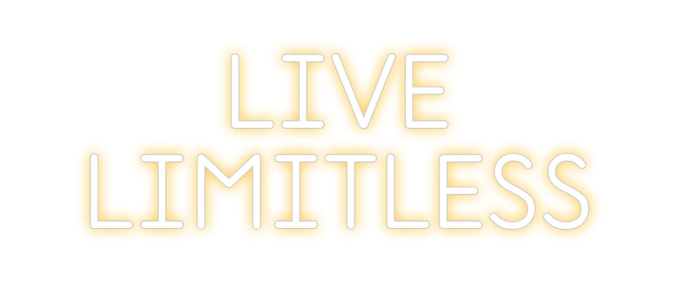 Custom Neon: LIVE
LIMITLESS