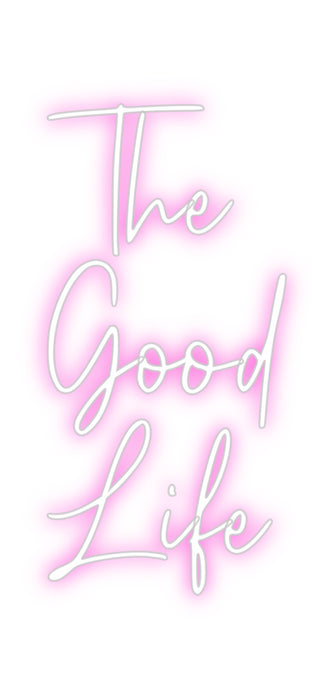 Custom Neon:   The 
Good
...