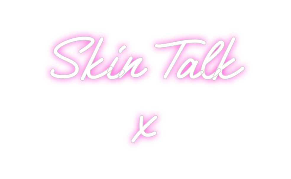 Custom Neon: Skin Talk
x