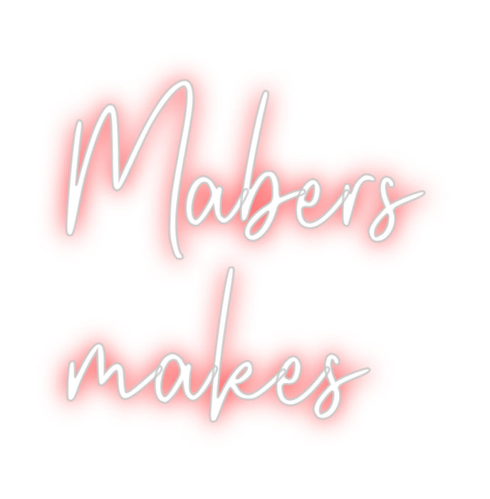 Custom Neon: Mabers
makes