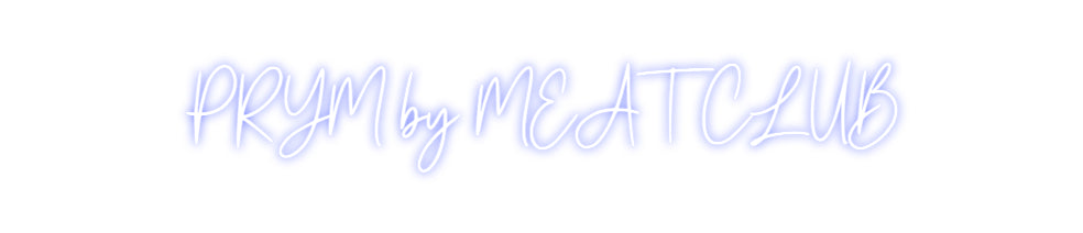 Custom Neon: PRYM by MEATC...