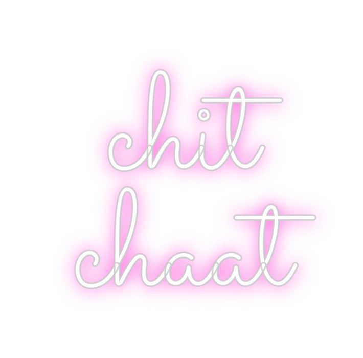 Custom Neon: chit
chaat