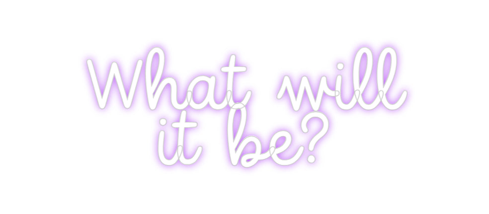 Custom Neon: What will 
i...