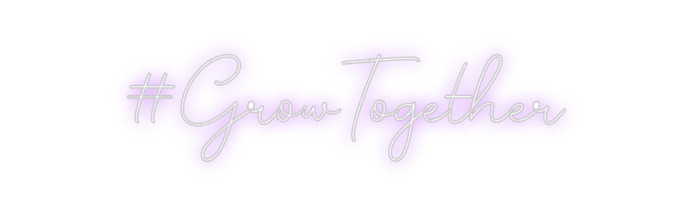 Custom Neon: #GrowTogether