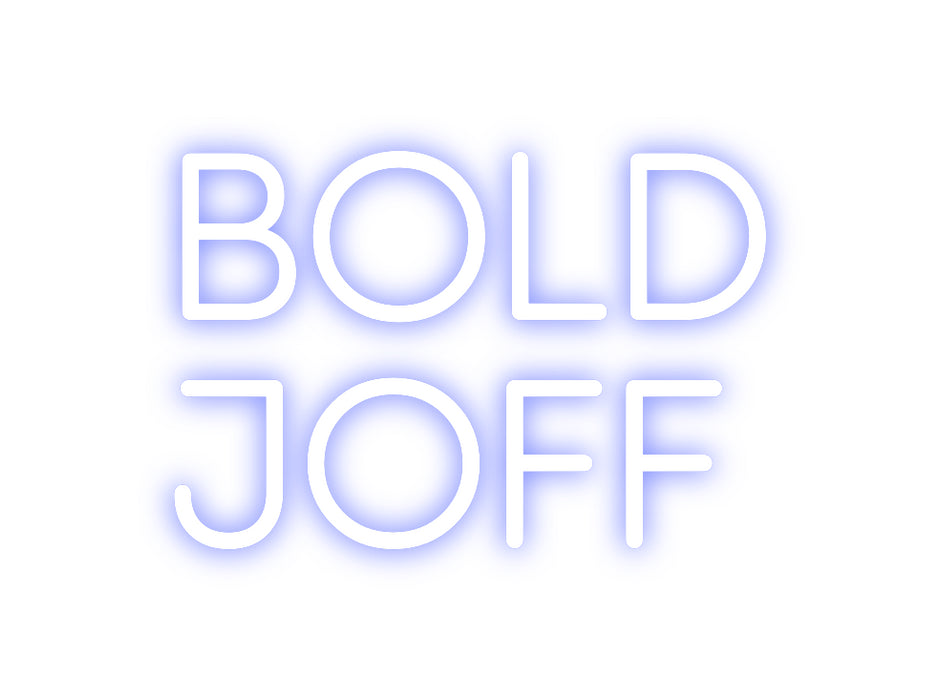 Custom Neon: BOLD
JOFF