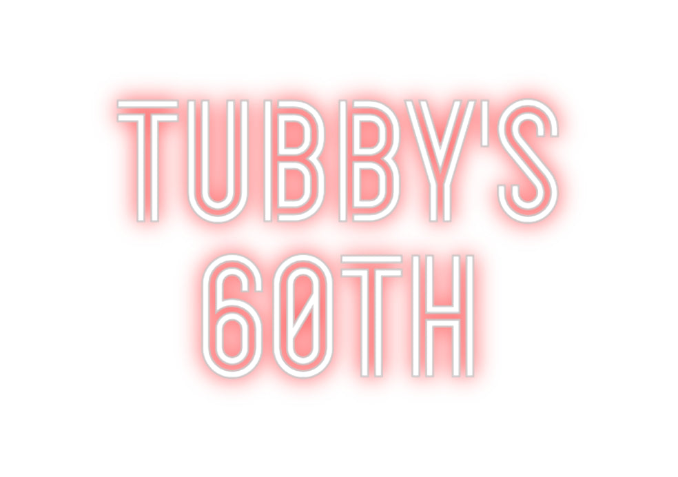 Custom Neon: tubby's 
60th