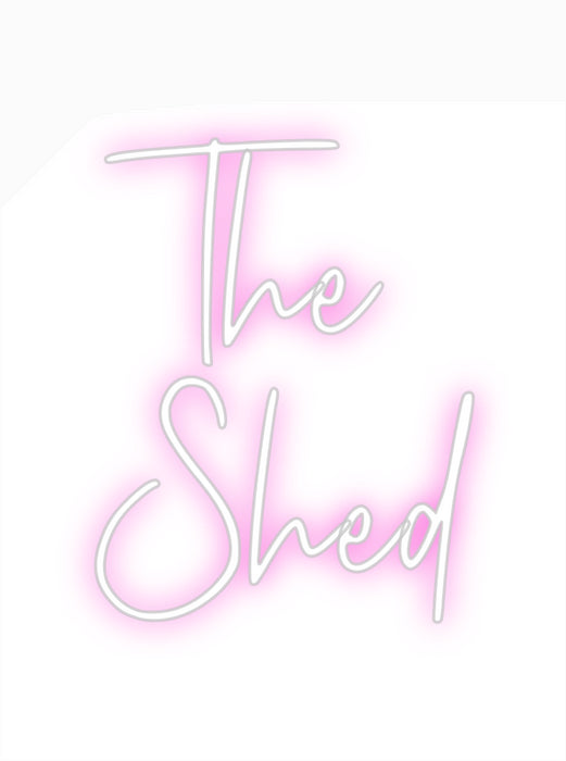 Custom Neon: The 
Shed