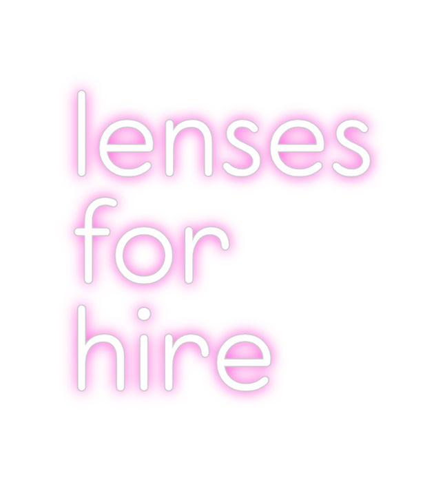 Custom Neon: lenses
for
...