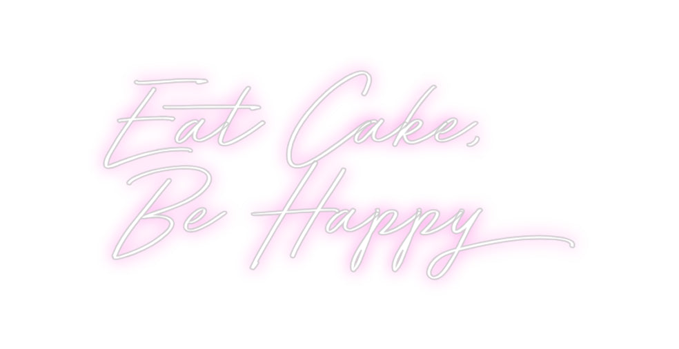 Custom Neon: Eat Cake,    ...