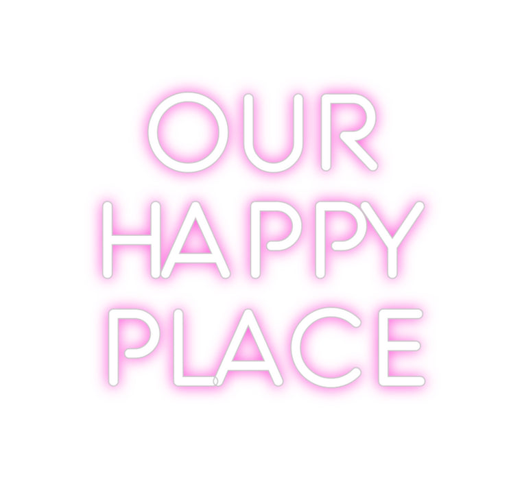 Custom Neon: OUR
HAPPY
P...
