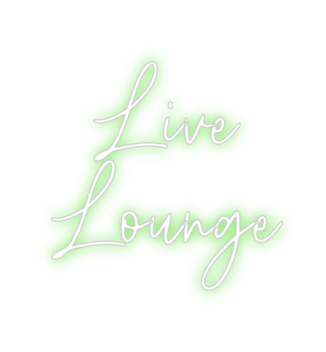 Custom Neon: Live
Lounge