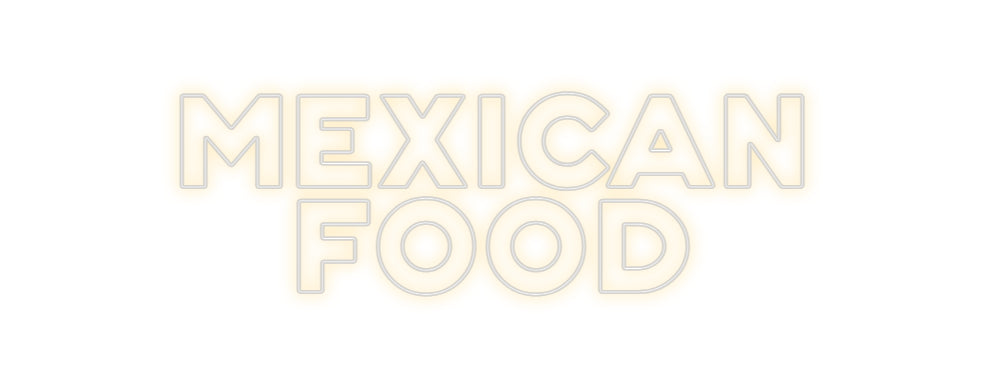 Custom Neon: MEXICAN 
FOOD