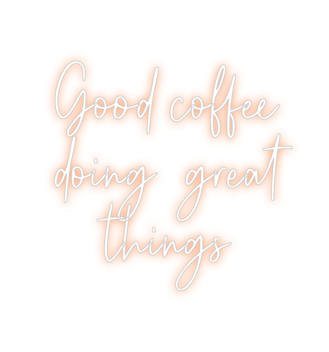 Custom Neon: Good coffee
...