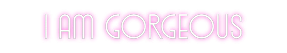 Custom Neon: I AM GORGEOUS