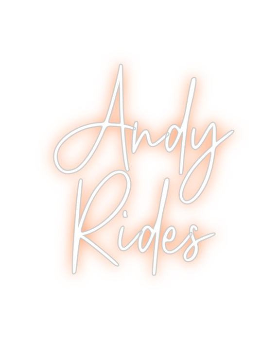 Custom Neon: Andy
Rides