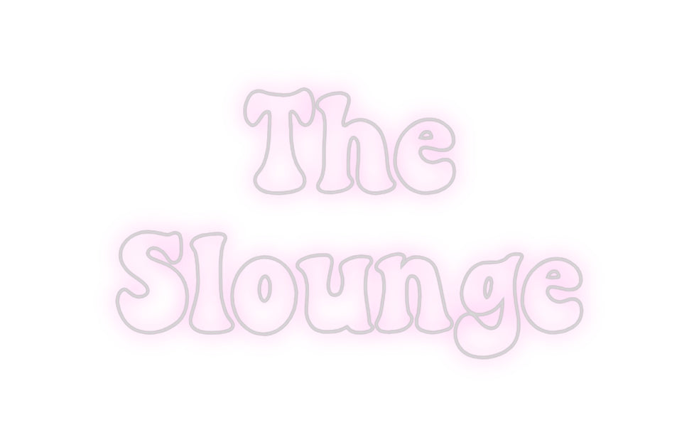 Custom Neon: The
Slounge
