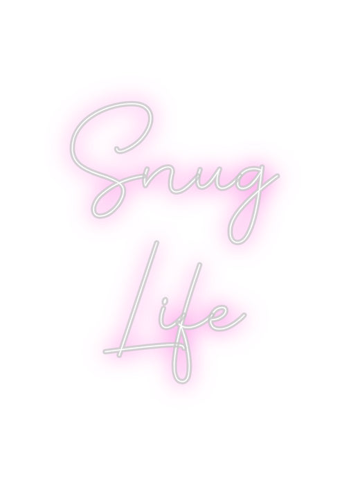 Custom Neon: Snug
Life