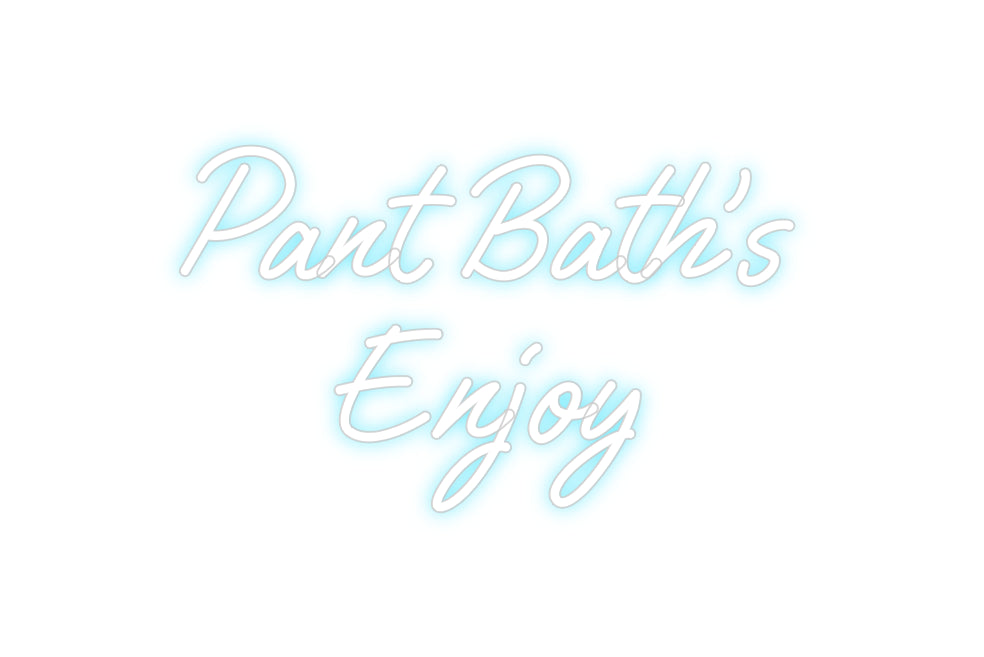 Custom Neon: Pant Bath’s
...