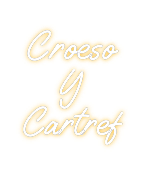 Custom Neon: Croeso
Y
Ca...