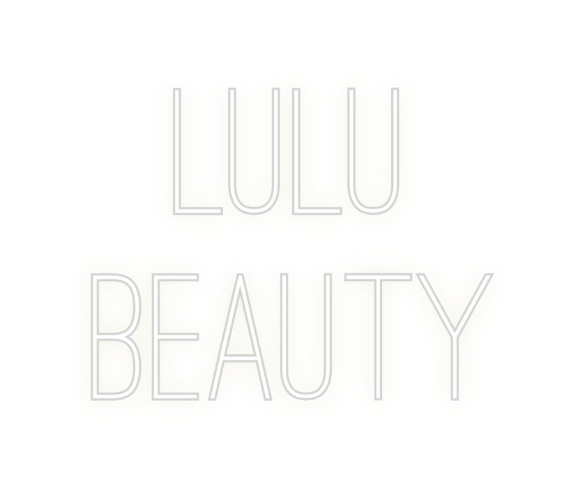 Custom Neon: LULU
Beauty