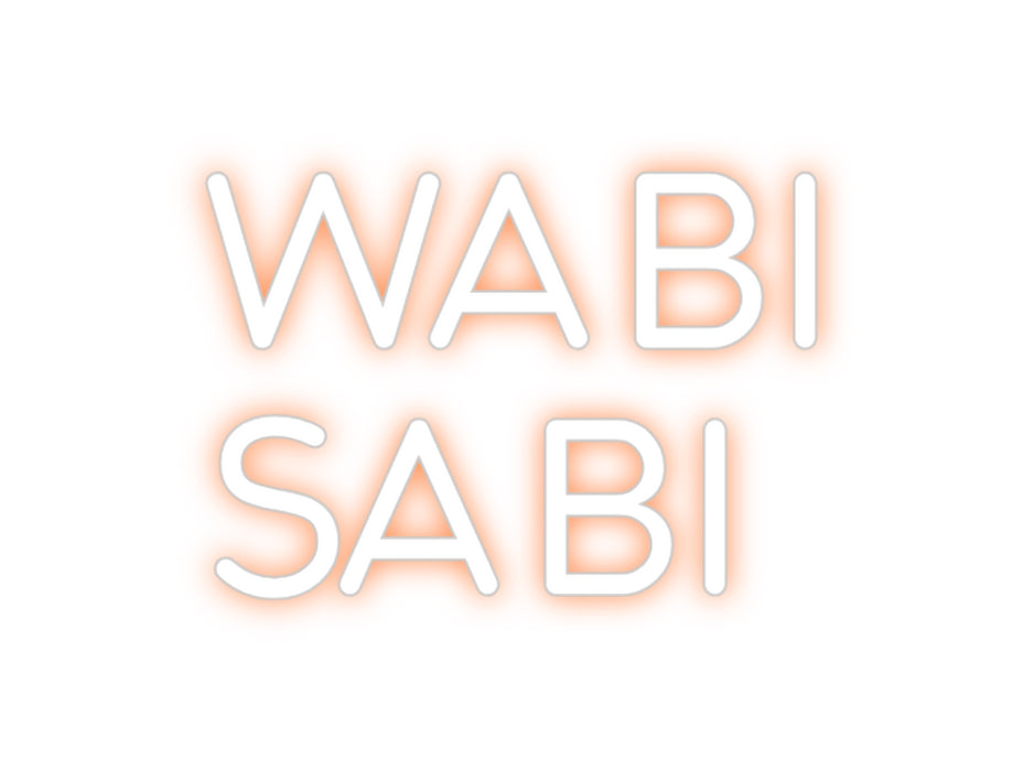 Custom Neon: Wabi
Sabi