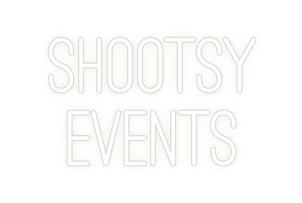 Custom Neon: SHOOTSY
EVENTS