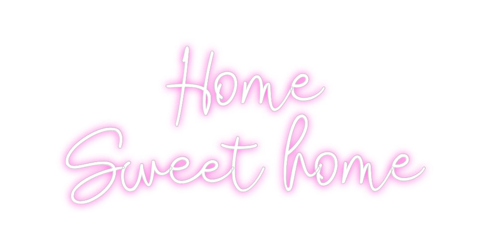 Custom Neon: Home
Sweet h...